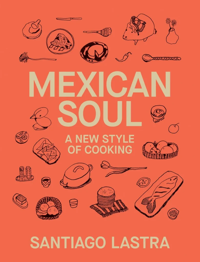 the cover art of Mexican Soul cookbook by Santiago Lastra is orange with hand-drawn images of tortillas in a basket, a molinillo, lime wedges on a plate, and other iconic images of Mexican food