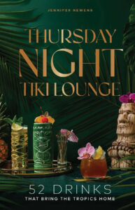 Thursday Night Tiki Lounge cookbook cover by Jennifer Newens shows a row of tiki drinks on a dark green background